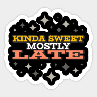 Kinda Sweet Mostly Late Sticker